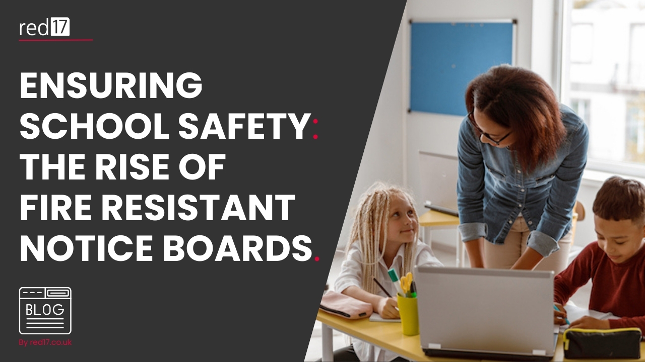 Blog Post Thumbnail - Ensuring School Safety The Rise of Fire-Resistant Notice Boards